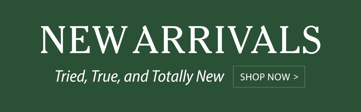 New Arrivals Tried, True, and Totally New Shop Now >